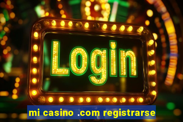 mi casino .com registrarse