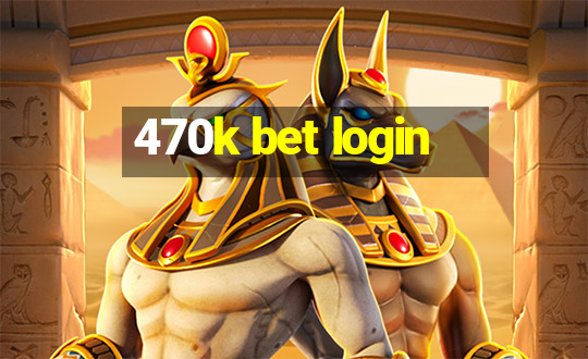 470k bet login