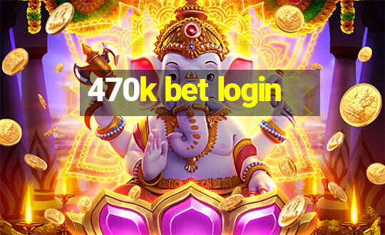 470k bet login