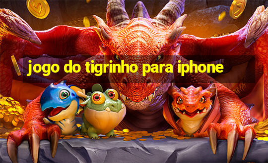 jogo do tigrinho para iphone