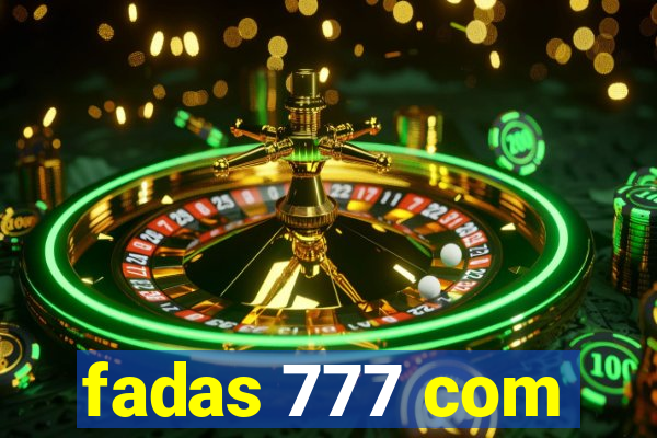 fadas 777 com