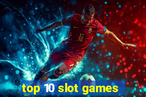 top 10 slot games