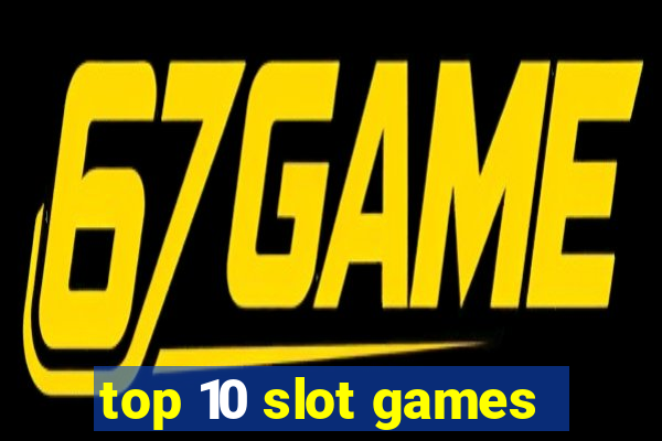 top 10 slot games