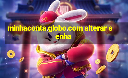 minhaconta.globo.com alterar senha