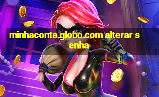 minhaconta.globo.com alterar senha