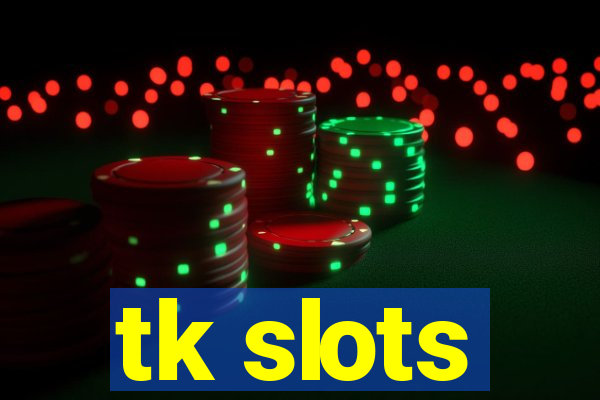 tk slots