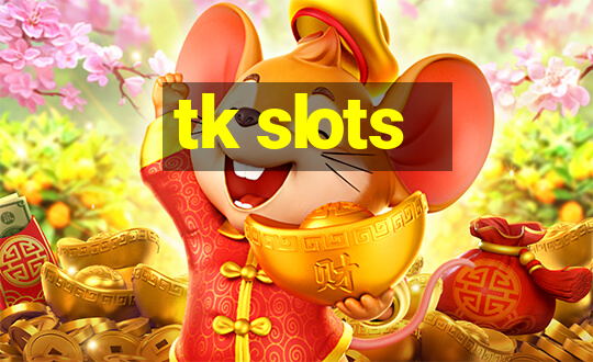 tk slots