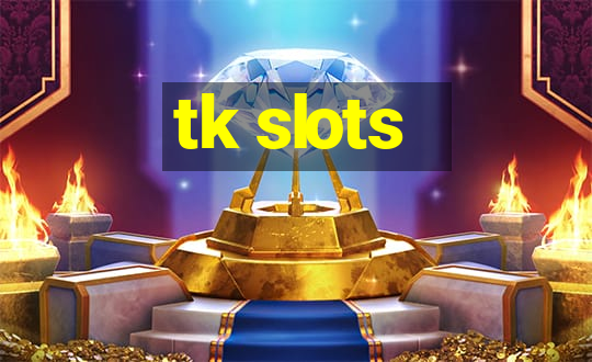 tk slots