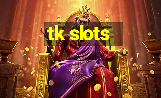 tk slots