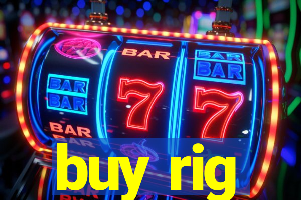 buy rig