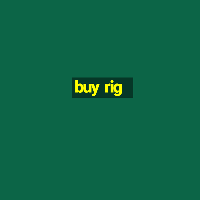 buy rig