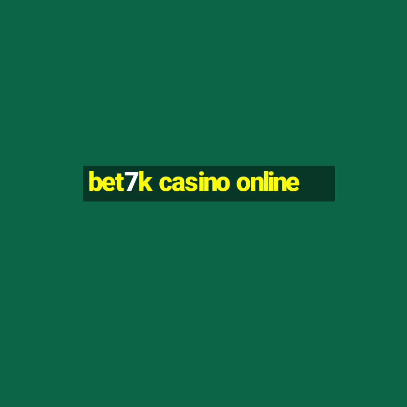 bet7k casino online