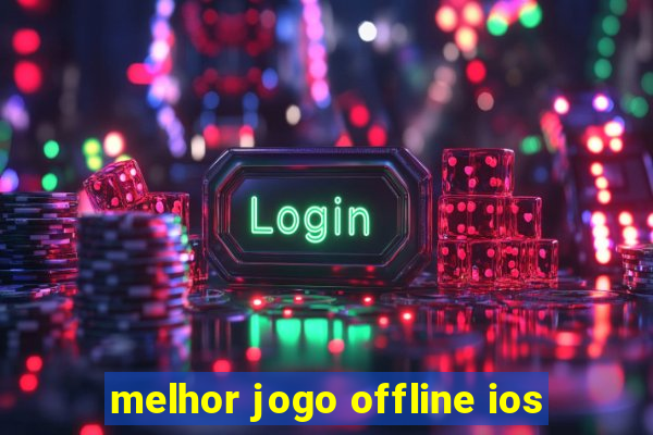 melhor jogo offline ios