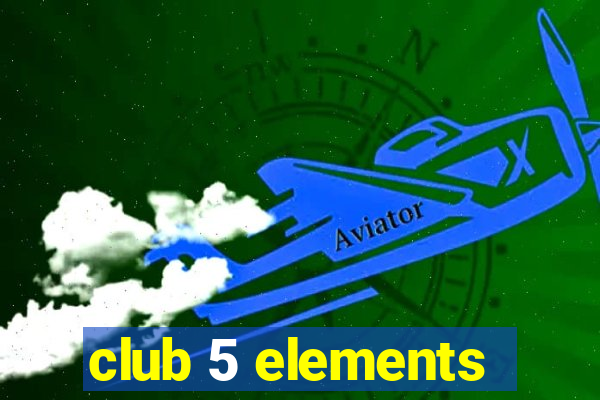 club 5 elements