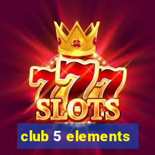 club 5 elements