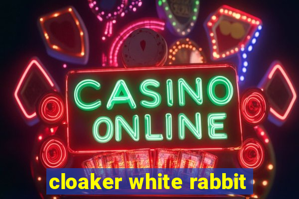 cloaker white rabbit