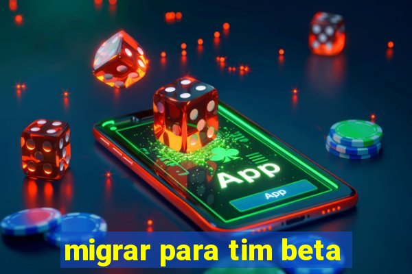 migrar para tim beta