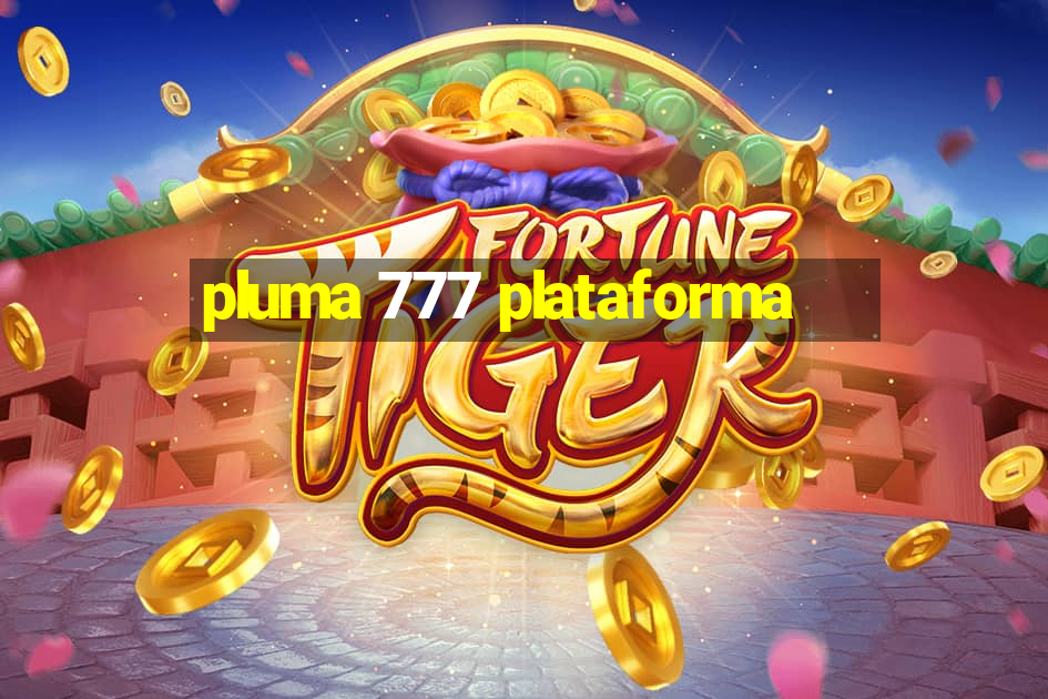 pluma 777 plataforma