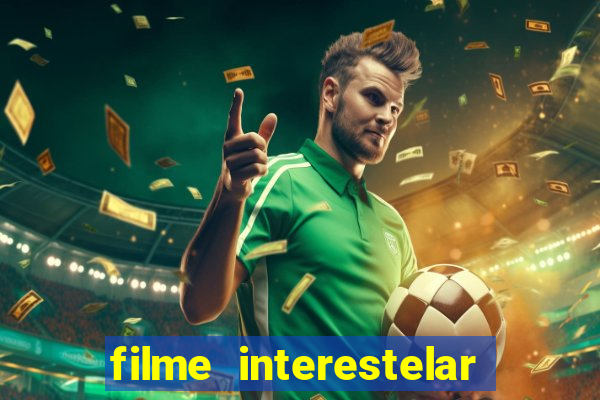 filme interestelar completo dublado