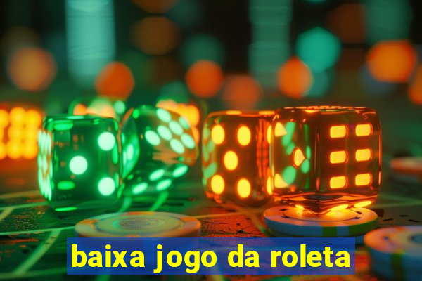 baixa jogo da roleta