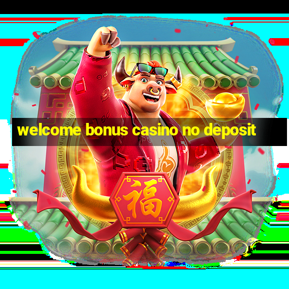 welcome bonus casino no deposit