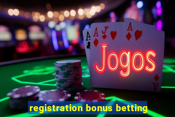 registration bonus betting