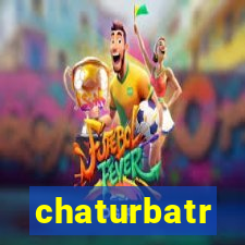 chaturbatr