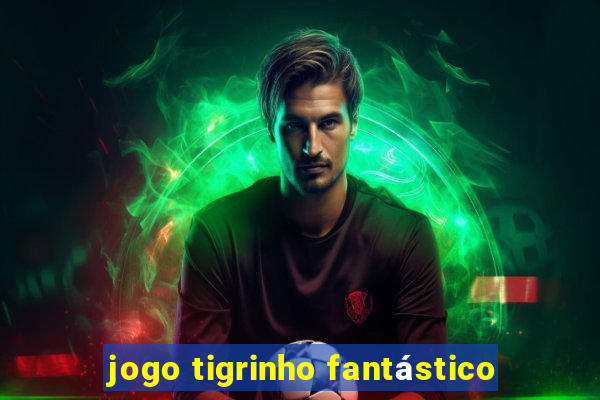 jogo tigrinho fantástico