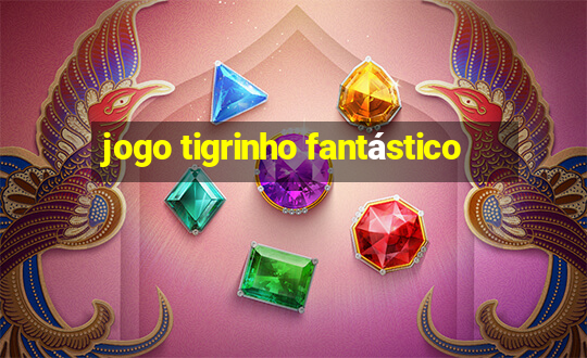 jogo tigrinho fantástico