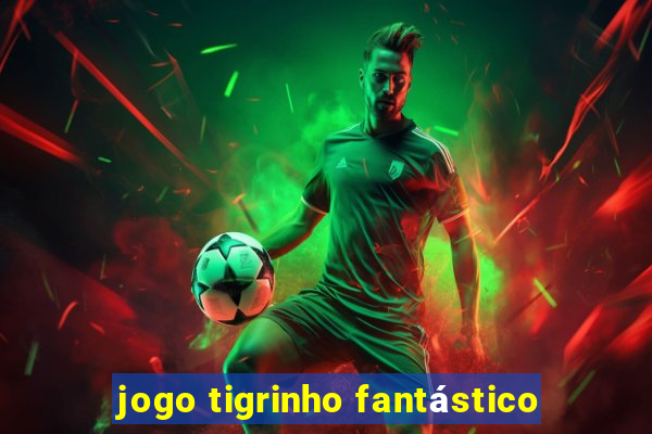 jogo tigrinho fantástico