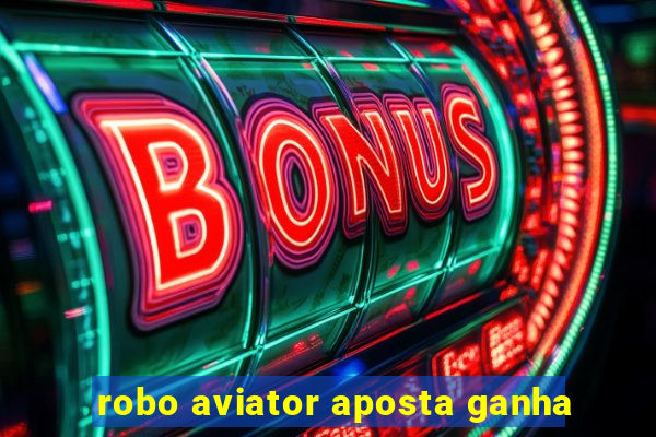 robo aviator aposta ganha