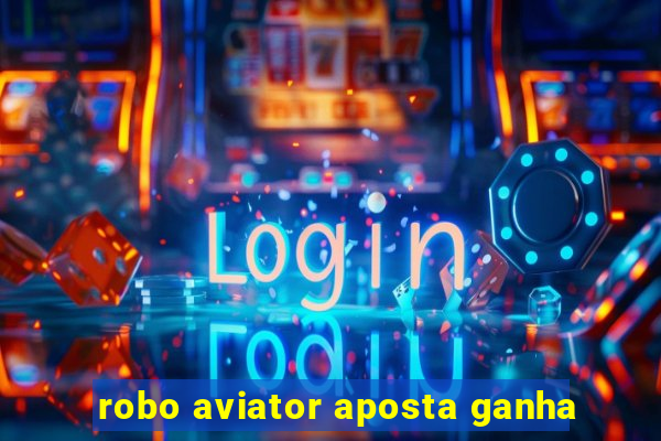 robo aviator aposta ganha