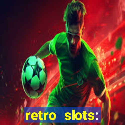 retro slots: classic slots