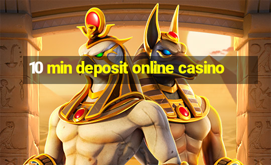 10 min deposit online casino