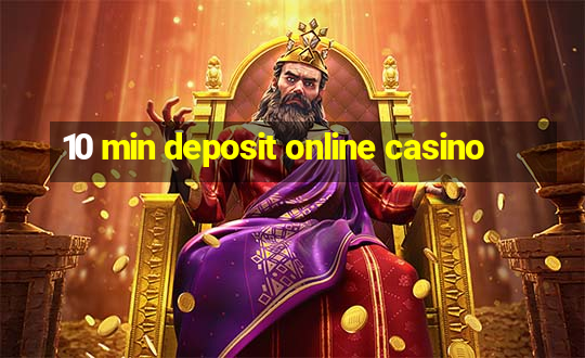 10 min deposit online casino