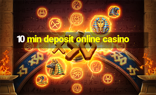 10 min deposit online casino