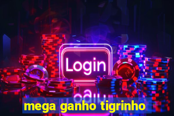 mega ganho tigrinho