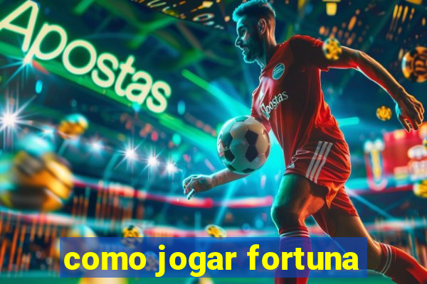 como jogar fortuna