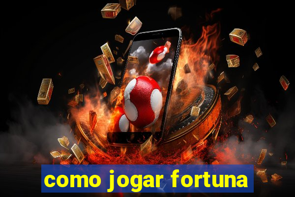 como jogar fortuna