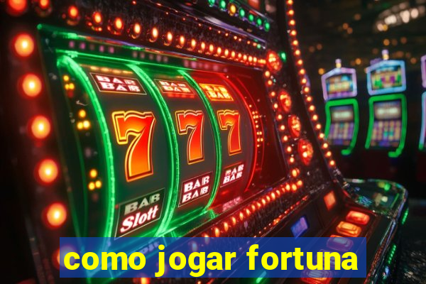 como jogar fortuna