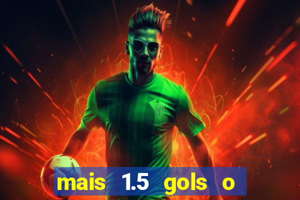 mais 1.5 gols o que significa