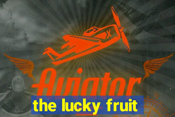 the lucky fruit