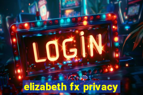 elizabeth fx privacy