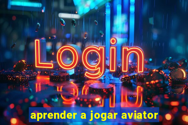 aprender a jogar aviator