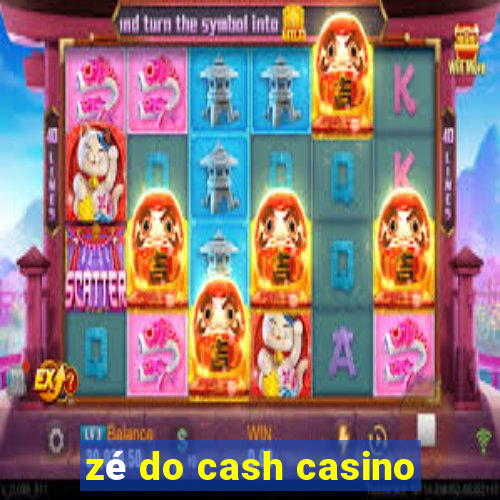 zé do cash casino