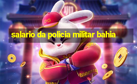 salario da policia militar bahia