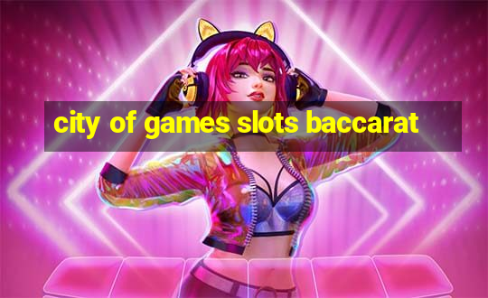 city of games slots baccarat