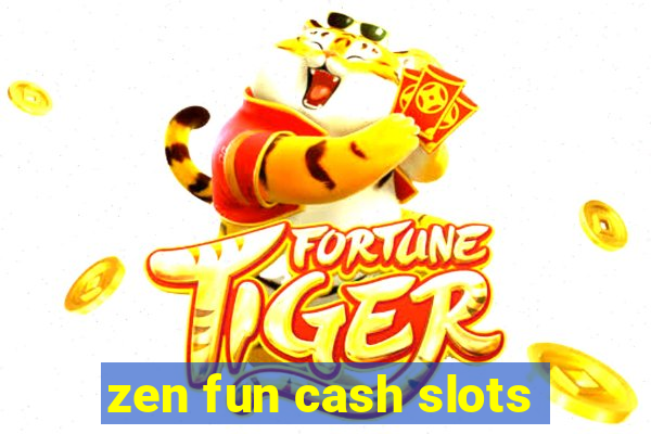 zen fun cash slots