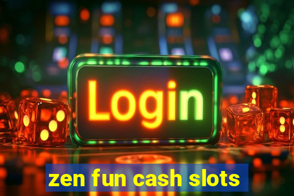 zen fun cash slots