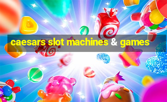 caesars slot machines & games